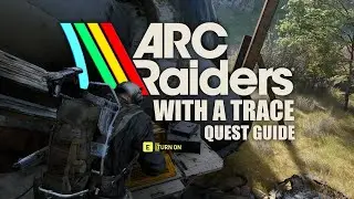ARC Raiders - With A Trace Quest Guide