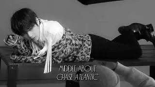 Chase Atlantic - Middle About (speed up) ☆