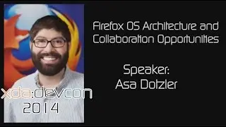 Firefox OS Architecture and Collaboration Opportunities w/ Asa Dotzler from XDA:DevCon 2014