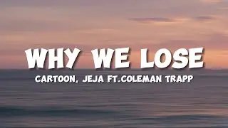 Cartoon, J&eacute;ja - Why We Lose (Lyrics) feat. Coleman Trapp