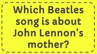 Какая песня The Beatles посвящена матери Джона Леннона?