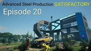 Satisfactory Episode 20 | Advanced Steel Production | No commentary Pc Gameplay..