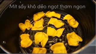Cách làm mít sấy bằng nồi chiên không dầu (dried jackfruit by air fryer)
