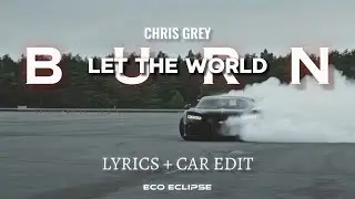 LET THE WORLD BURN - CHRIS GREY - ECO ECLIPSE \\ LYRICS + CAR EDIT