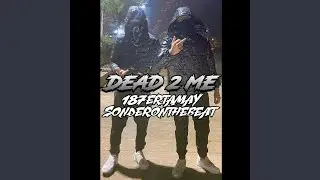 DEAD 2 ME (feat. 187ertamay)