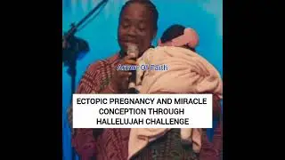 ECTOPIC PREGNANCY AND MIRACLE CONCEPTION THROUGH HALLELUJAH CHALLENGE