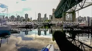 Spring 2020 paddleboard tour of Vancouver, BC - False Creek to Wreck Beach to Science World - 30km