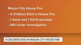 4 children are dead after a Mason City house fire