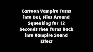 Cartoon Vampire Turns into Bat, Flies Around Squeaking for 12 Secs. then Turns Back into Vampire SFX