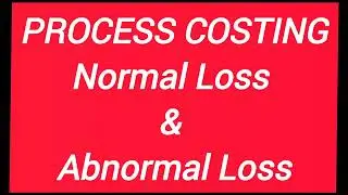 Process Costing - Normal and Abnormal Loss Example (પ્રકિયા પડતર - સામાન્ય અને અસામાન્ય નુકસાન)