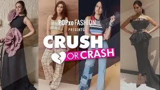 Crush Or Crash : Celebrity Looks Of The Week - Episode 16 - POPxo Fashion