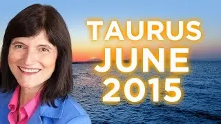 TAURUS JUNE 2015 - Astrology Forecast - Barbara Goldsmith