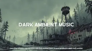 Dark Ambient Music | Night Work Focus ~ Isolated Forest Sounds for Deep Concentration