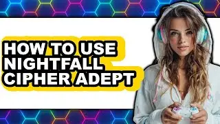 How to Use Nightfall Cipher Adept - Full Guide