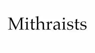 How to Pronounce Mithraists