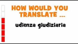 ITALIAN TRANSLATION QUIZ = udienza giudiziaria