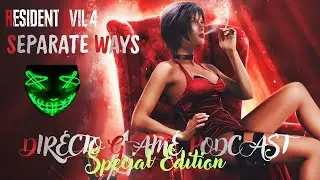 RESIDENT EVIL 4 SEPARATE WAYS DIRECTO GAME PODCAST SPECIAL EDITION