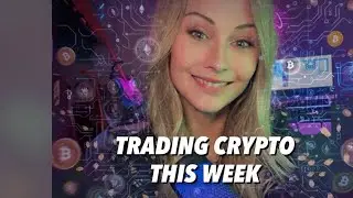 TRADING CRYPTO THIS WEEK