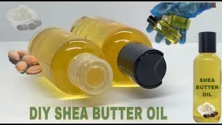 HOW TO MAKE DIY SHEA BUTTER OIL FOR FACE, BODY & HAIR UNDER 10 MINUTES