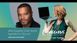 Why Empathy is the Secret Ingredient to Success w/ Aaron McCormick | Conscious Conversion Podcast