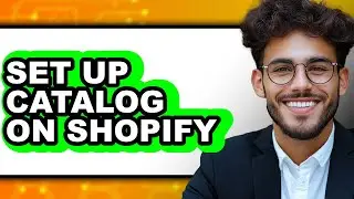 How to Set Up Catalog on Shopify (updated)
