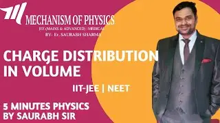 CHARGE DISTRIBUTION IN VOLUME | IITJEE | NEET | 5 MINUTES PHYSICS BY SAURABH SIR
