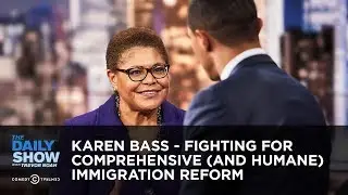 Karen Bass - Fighting for Comprehensive (and Humane) Immigration Reform | The Daily Show