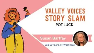 'Bad Boys Are My Weakness' by Susan Bartfay | Valley Voices Story Slam: Pot Luck