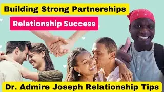 Building Strong Partnerships | Relationship Success | Dr. Admire Joseph Relationship Tips