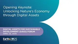 Opening Keynote: Unlocking Nature&rsquo;s Economy through Digital Assets &ndash; 4/25/2025