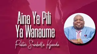 Aina Ya Pili Ya Wanaume - Pastor Sunbella Kyando