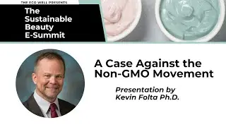 A Case Against the Non-GMO Movement by Kevin Folta, Ph.D.