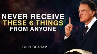 6 Things You Should Never Receive From Anyone | Billy Graham