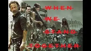 The Walking Dead Tribute  | When We Stand Together