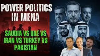 Power Politics in MENA : Saudia vs UAE vs Iran vs Turkey vs Pakistan