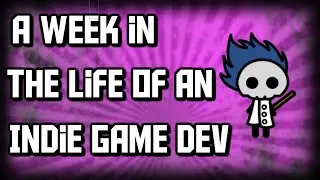 A Week in the Life of an Indie Game Developer