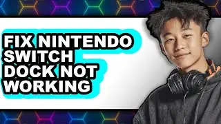 How to Fix Nintendo Switch Dock Not Working (updated)