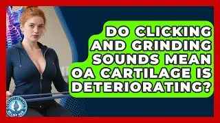 Do Clicking And Grinding Sounds Mean OA Cartilage Is Deteriorating? - Osteoarthritis Relief Hub