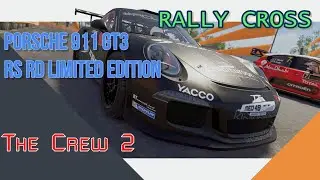 The Crew 2 ► RALLY CROSS PORSCHE 911 GT3 RS RD LIMITED EDITION