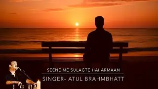 &ldquo; SEENE ME SULAGTE HAI ARMAAN &ldquo; by Atul Brahmbhatt 