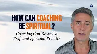 Coaching as a Spiritual Practice | How Deep Coaching Transforms Both Coach and Client