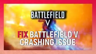 Battlefield V Not Launching Fix | Battlefield 5 Crashes Fix