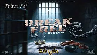 Prince SaJ                 Alright ( Break Free Riddim)