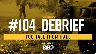 Valken Debrief Airsoft Live Show #104 - Too Tall Tom Hall