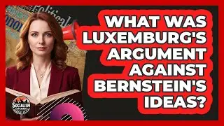 What Was Luxemburg's Argument Against Bernstein's Ideas?