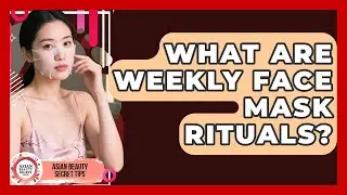 What Are Weekly Face Mask Rituals? - Asian Beauty Secret Tips