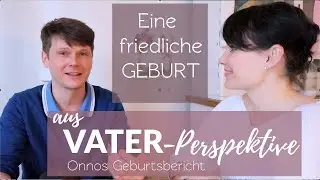 141 - Eine friedliche Geburt aus VATER-PERSPEKTIVE: Geburtsbericht von Onno