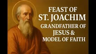 Feast of St. Joachim &ndash; Grandfather of Jesus and Model of Faith