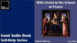 [With Christ in the School of Prayer] by Andrew Murray &ndash; Self Help book 🎧📖