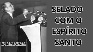 SELADO COM O ESPÍRITO SANTO - Ir. Branham #fe #deustemumapalavrapravoce